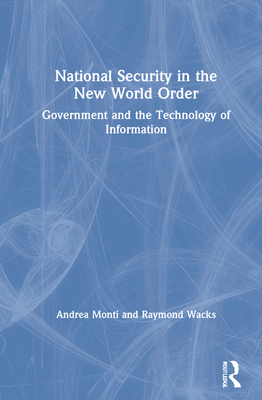 National Security in the New World Order: Government and the Technology of Information By Andrea Monti, Raymond Wacks Cover Image