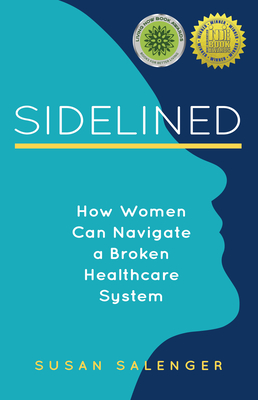 Sidelined: How Women Can Navigate a Broken Healthcare System By Susan Salenger Cover Image