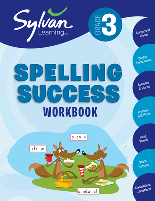 3rd Grade Spelling Success Workbook: Compound Words, Double Consonants, Syllables and Plurals, Prefixes and Suffixes,  Long Vowels, Silent Letters, Contractions, and More (Sylvan Language Arts Workbooks)