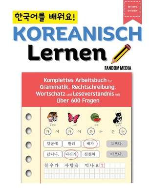Koreanisch Lernen - Komplettes Arbeitsbuch für Grammatik, Rechtschreibung, Wortschatz und Leseverständnis mit über 600 Fragen Cover Image