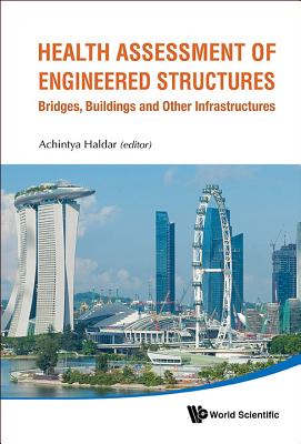 Health Assessment of Engineered Structures: Bridges, Buildings and Other Infrastructures By Achintya Haldar (Editor) Cover Image