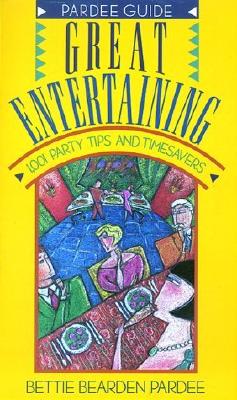 Great Entertaining: 1,001 Party Tips and Timesavers (Pardee Guides) Cover Image