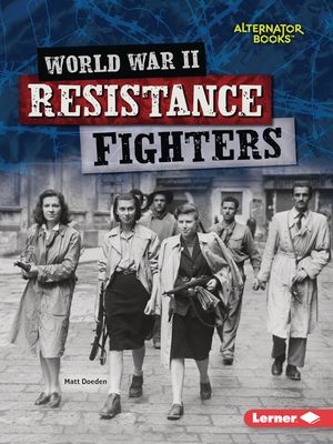 World War II Resistance Fighters (Heroes of World War II (Alternator Books (R) ))