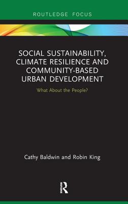 Social Sustainability, Climate Resilience and Community-Based Urban Development: What about the People? (Routledge Focus on Environment and Sustainability)