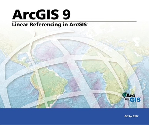 Linear Referencing in ArcGIS: ArcGIS 9 Cover Image