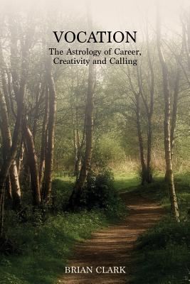 Vocation: The Astrology of Career, Creativity and Calling By Brian Clark Cover Image