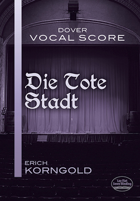 Die Tote Stadt Vocal Score (Dover Opera Scores)