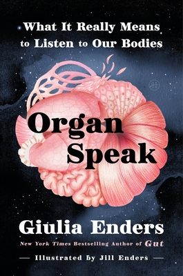 Organ Speak: What It Really Means to Listen to Our Bodies By Giulia Enders, Jill Enders (Illustrator), Jamie Bulloch (Translated by) Cover Image