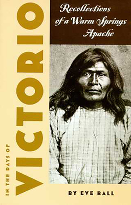 In The Days Of Victorio Recollections Of A Warm Springs Apache
