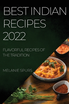Best Indian Recipes 2022: Flavorful Recipes of the Tradition Cover Image