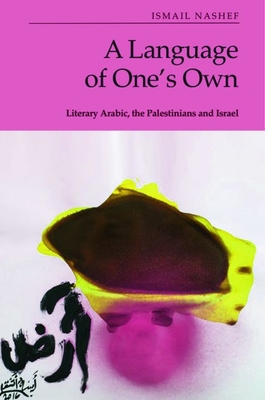 A Language of One's Own: Literary Arabic, the Palestinians and Israel