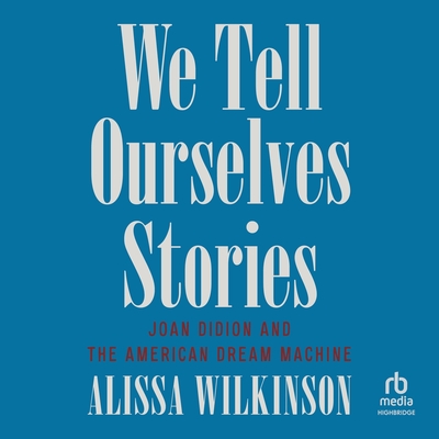 We Tell Ourselves Stories: Joan Didion and the American Dream Machine