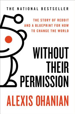 Without Their Permission: The Story of Reddit and a Blueprint for How to Change the World Cover Image
