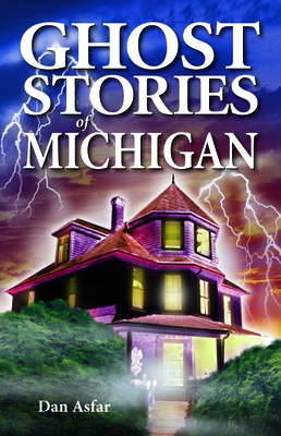 Ghost Stories of Michigan By Dan Asfar, Shelagh Kubish (Editor) Cover Image