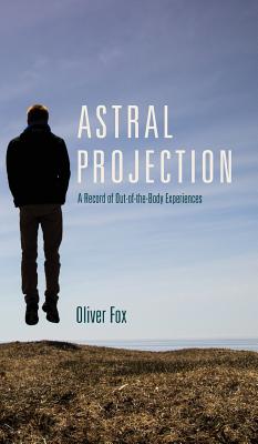 Astral Projection: A Record of Out-of-the-Body Experiences Cover Image
