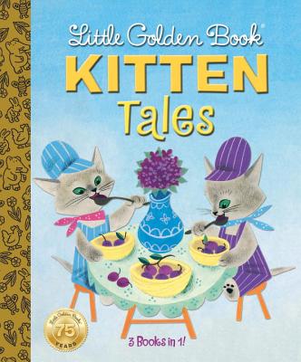 Little Golden Book Kitten Tales By Margaret Wise Brown, Garth Williams (Illustrator), Gustaf Tenggren (Illustrator), Martin Provensen (Illustrator), Alice Provensen (Illustrator) Cover Image