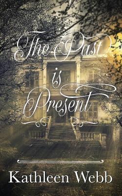 The Past Is Present By Kathleen Webb Cover Image