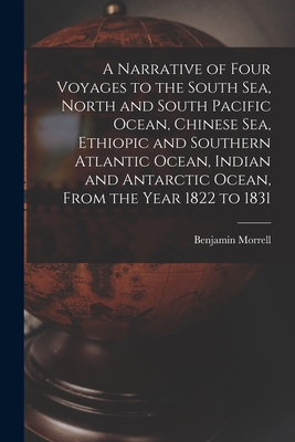 A Narrative of Four Voyages to the South Sea, North and South Pacific Ocean, Chinese Sea, Ethiopic and Southern Atlantic Ocean, Indian and Antarctic O Cover Image