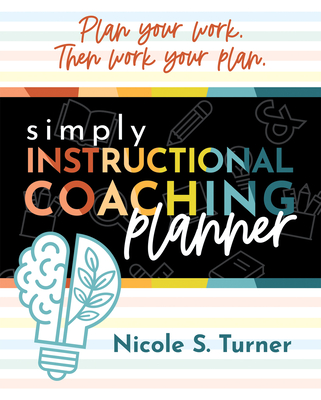 Simply Instructional Coaching Planner: (An All-In-One Companion Planner to Simply Instructional Coaching) Cover Image