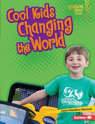 Cool Kids Changing the World (Lightning Bolt Books (R) -- Kids in Charge!)