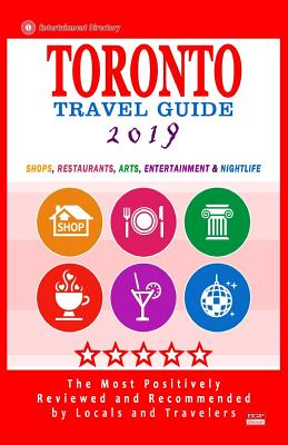 Toronto Travel Guide 2019: Shops, Restaurants, Arts, Entertainment and Nightlife in Toronto, Canada (City Travel Guide 2019). Cover Image