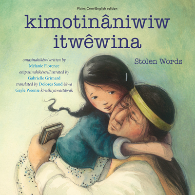 Kimotinâniwiw Itwêwina / Stolen Words By Melanie Florence, Gabrielle Grimard (Illustrator), Dolores Sand (Translator) Cover Image