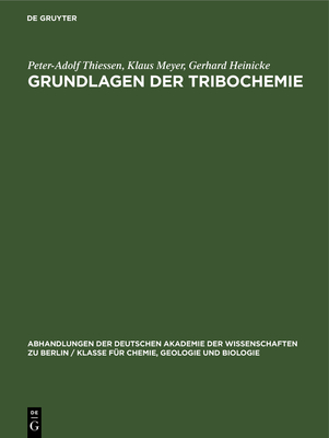 Grundlagen Der Tribochemie (Abhandlungen der Deutschen Akademie der Wissenschaften Zu Berlin / Klasse F #1966)