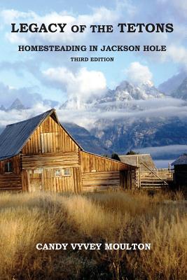 Legacy of the Tetons: Homesteading in Jackson Hole Cover Image