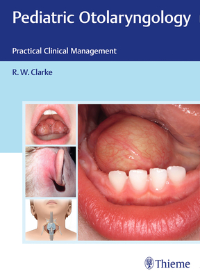 Pediatric Otolaryngology: Practical Clinical Management By Raymond Clarke (Editor) Cover Image
