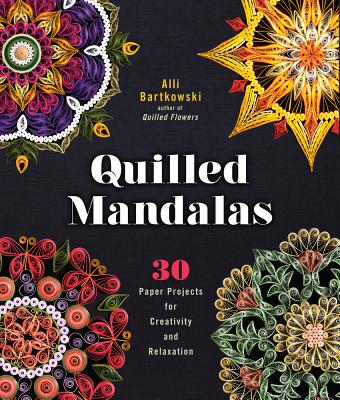 Quilled Mandalas: 30 Paper Projects for Creativity and Relaxation Cover Image