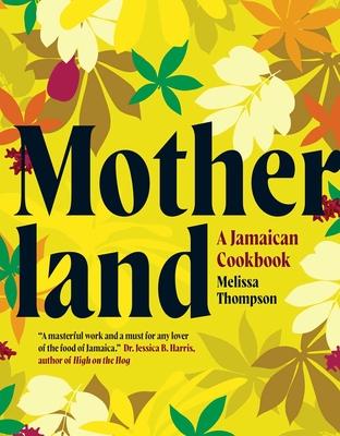Motherland: A Jamaican Cookbook By Melissa Thompson, Patricia Niven (Photographs by), Aaron Dabee (Photographs by) Cover Image