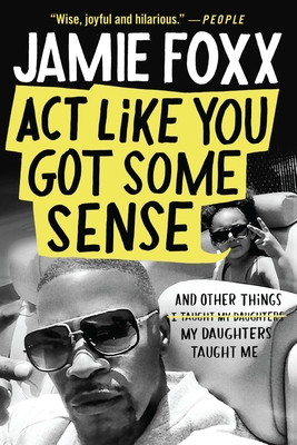 Act Like You Got Some Sense: And Other Things My Daughters Taught Me Cover Image