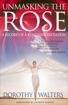 Unmasking the Rose: A Record of a Kundalini Initiation By Dorothy Walters Cover Image