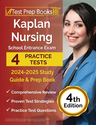 Kaplan Nursing School Entrance Exam 2024-2025 Study Guide: 4 Practice Tests and Prep Book [4th Edition] By Lydia Morrison Cover Image