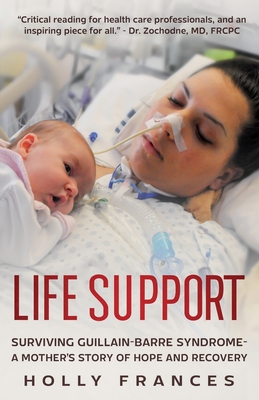 Life Support: Surviving Guillain-Barre Syndrome - A Mother's Story of Hope and Recovery
