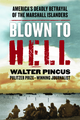 Blown to Hell: America's Deadly Betrayal of the Marshall Islanders By Walter Pincus Cover Image