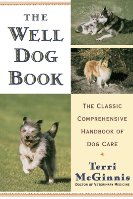The Well Dog Book: The Classic Comprehensive Handbook of Dog Care