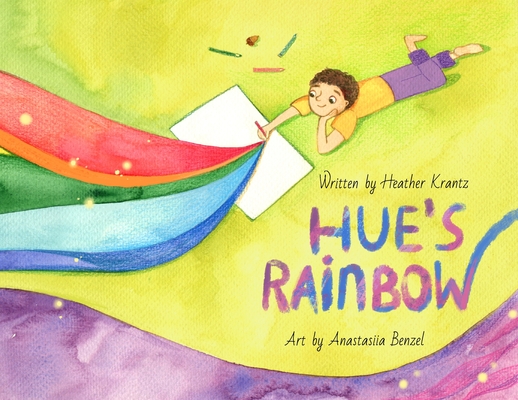 Hue's Rainbow By Heather Krantz, Anastasiia Benzel (Illustrator) Cover Image