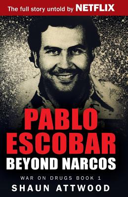 Pablo Escobar: Beyond Narcos (War on Drugs #1)