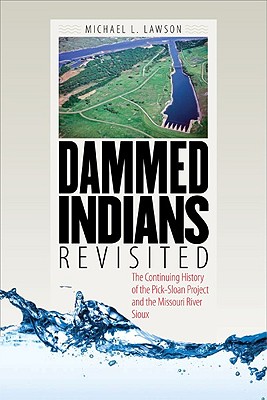 Dammed Indians Revisited: The Continuing History of the Pick-Sloan Plan and the Missouri River Sioux Cover Image