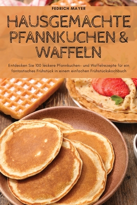 Hausgemachte Pfannkuchen & Waffeln By Fedrich Mayer Cover Image