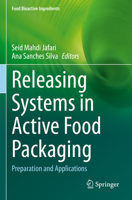 Releasing Systems in Active Food Packaging: Preparation and Applications By Seid Mahdi Jafari (Editor), Ana Sanches Silva (Editor) Cover Image