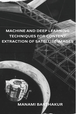 Machine and Deep Learning Techniques for Content Extraction of Satellite Images Cover Image