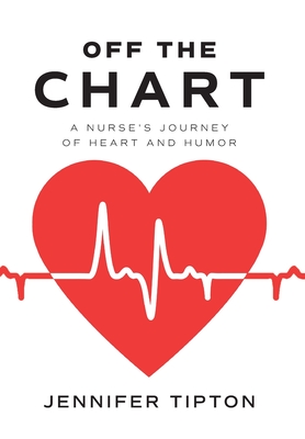 Off the Chart: A Nurse's Journey of Heart and Humor Cover Image