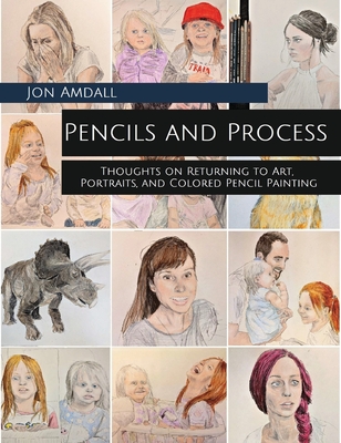 Pencils and Process: Thoughts on Returning to Art, Portraits, and Colored Pencil Painting Cover Image