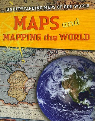 Maps and Mapping the World (Understanding Maps of Our World) Cover Image