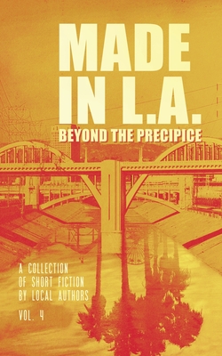 Made in L.A. Vol. 4: Beyond the Precipice By Cody Sisco (Editor), Allison Rose (Editor), Gabi Lorino (Editor) Cover Image
