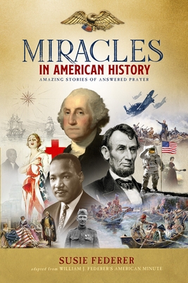 Miracles in American History - Gift Edition: 50 Inspiring Stories from Volumes One & Two of the Best-Selling Miracles in American History By Susie Federer, William J. Federer Cover Image
