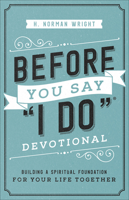 Before You Say I Do Devotional: Building a Spiritual Foundation for Your Life Together Cover Image
