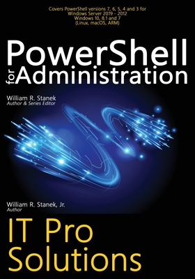 PowerShell for Administration: IT Pro Solutions By William R. Stanek, Jr. Stanek, William Cover Image